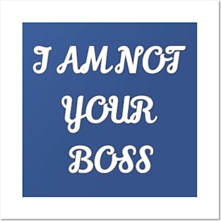 i am not your boss Posters and Art